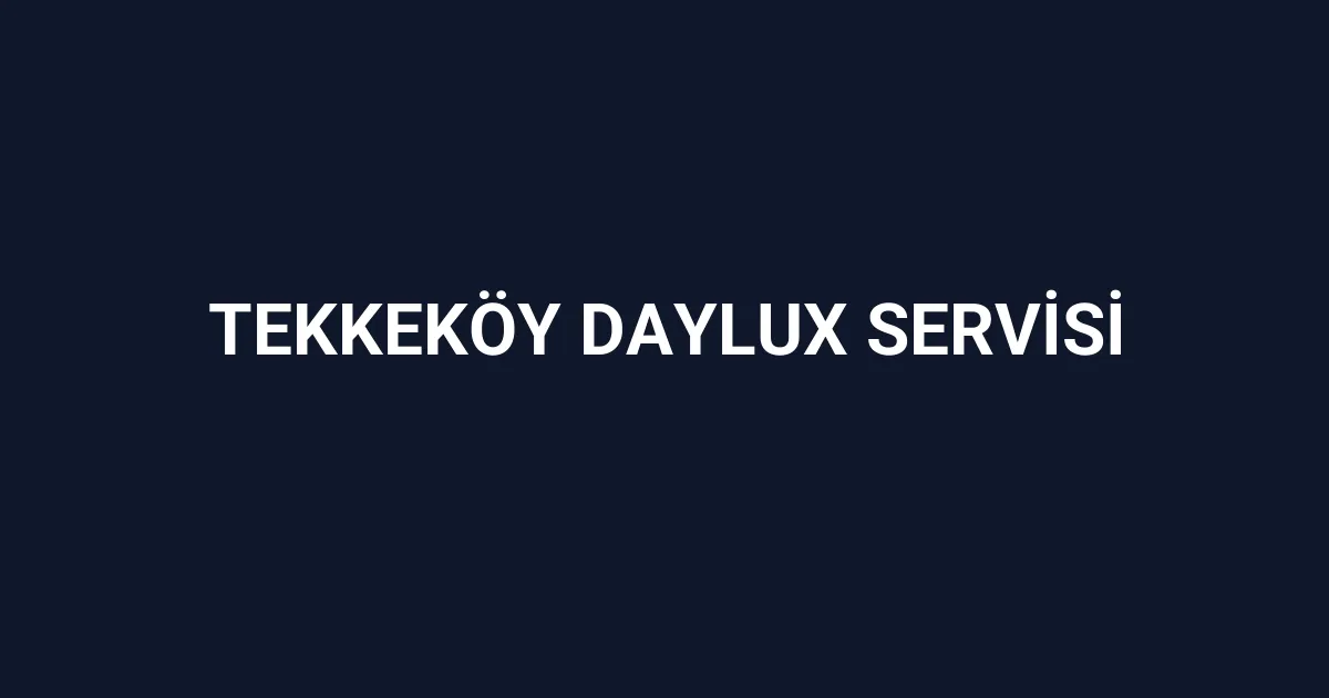 Tekkeköy Daylux Servisi
